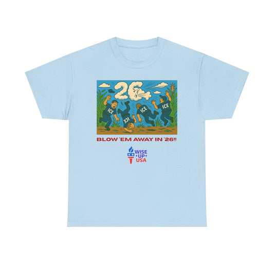Unisex Heavy Cotton Tee with Patriotic 'Blow 'em Away in '26!", Design, Election Day Apparel, USA Stop ICE, Gift for Activists, Midterm 26