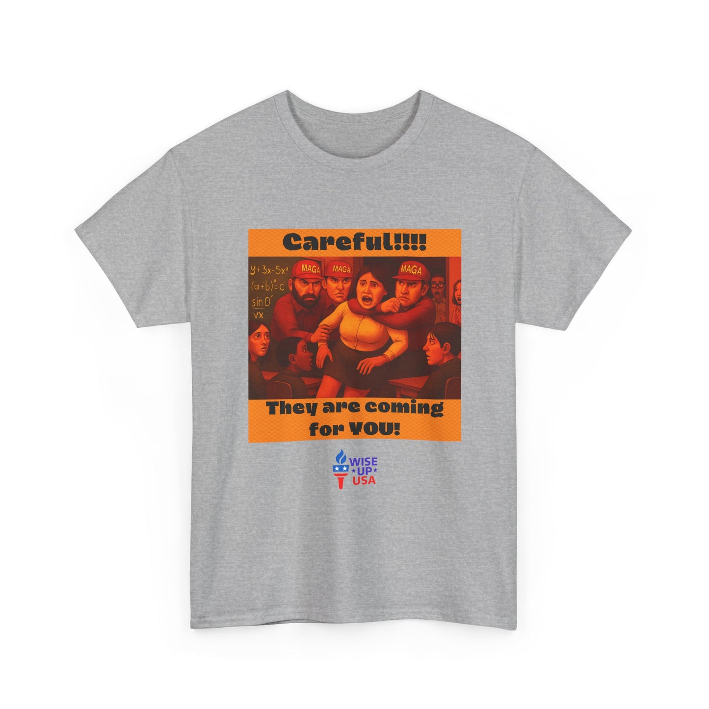 Careful Teacher! Unisex Heavy Cotton Tee, Election Day Apparel Activists, Against Trump, Republicans, and MAGA, Resistance, No MAGA