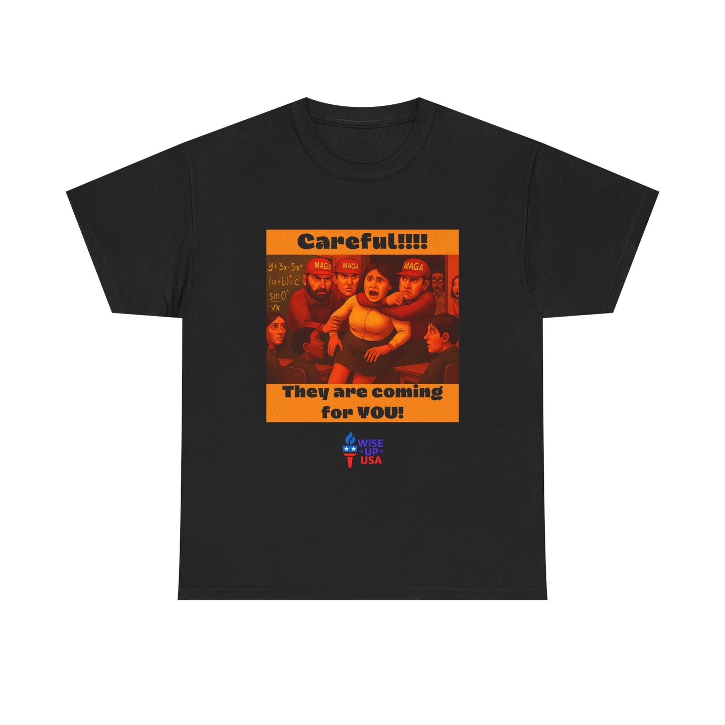 Careful Teacher! Unisex Heavy Cotton Tee, Election Day Apparel Activists, Against Trump, Republicans, and MAGA, Resistance, No MAGA