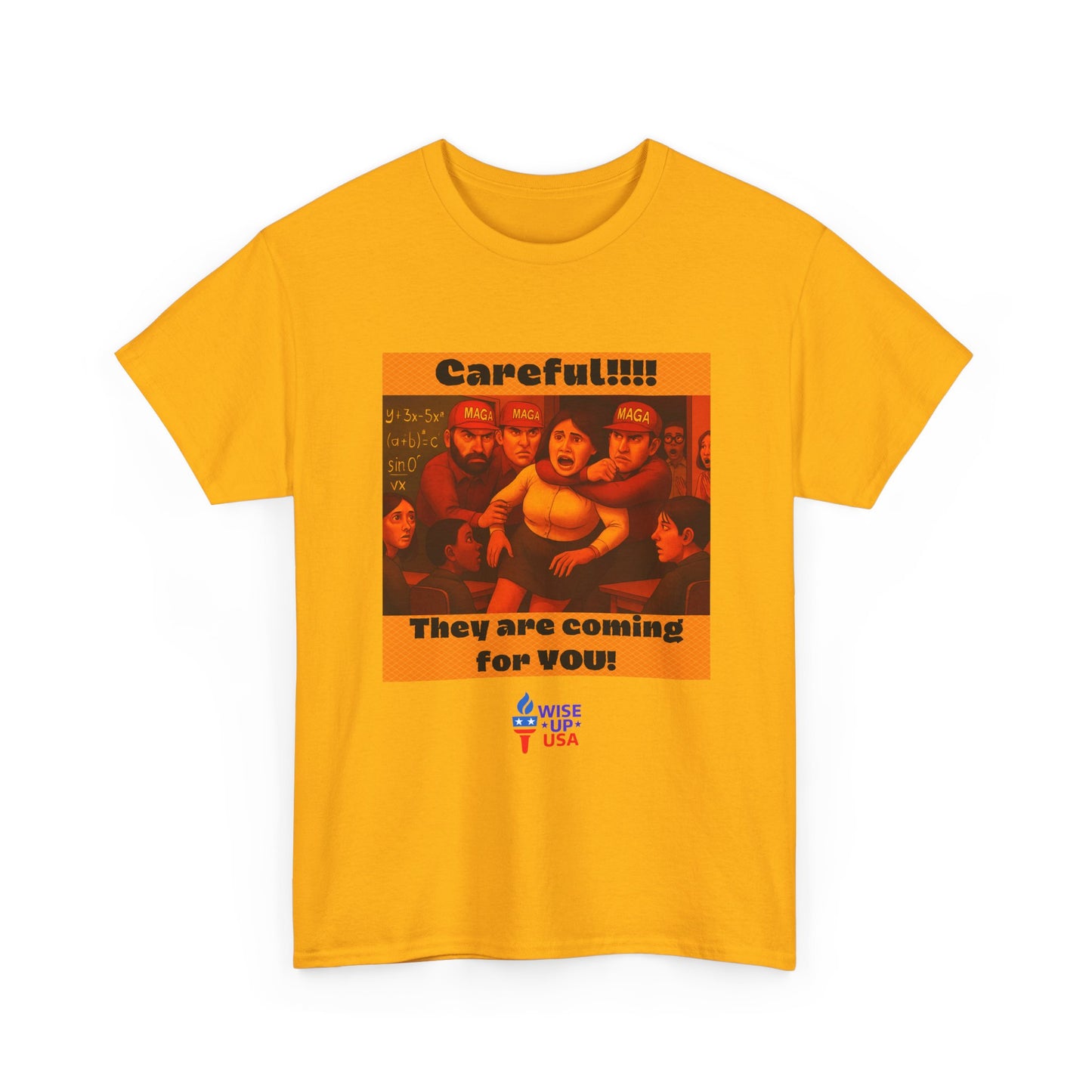 Careful Teacher! Unisex Heavy Cotton Tee, Election Day Apparel Activists, Against Trump, Republicans, and MAGA, Resistance, No MAGA