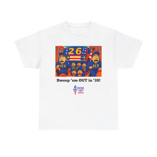 Unisex Heavy Cotton Tee with Patriotic 'Sweep'em OUT in '26!", Design, Election Day Apparel, OUT with ICE, Activists, Midterm 26, Revolution