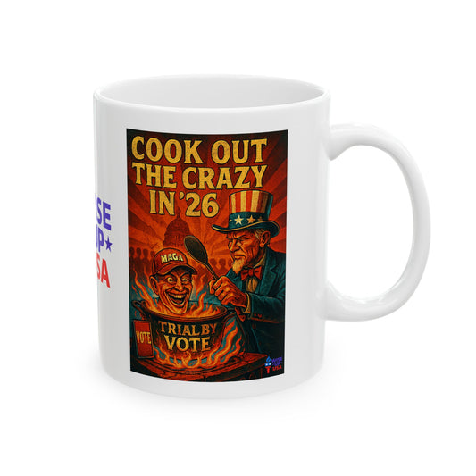 Ceramic Mug, Cook Out the Crazy in '26, Election Decor, Get MAGA Out, Midterms 26, Political Coffee Cup, Stop Trump, stop Maga, MAGA