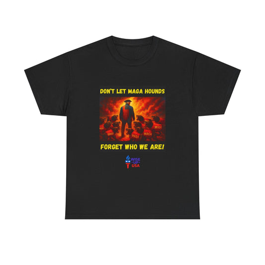 Don't Forget Who We Are Great Unisex Heavy Cotton Tee, Election Day Apparel Activists, Anti MAGA, Republicans, and MAGA, Resistance, Midterm