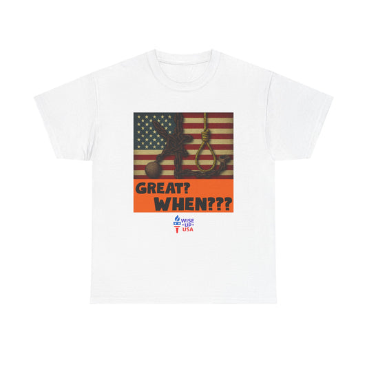 When Was America Great Unisex Heavy Cotton Tee, Election Day Apparel Activists, Statement Against Trump, Republicans, and MAGA, Resistance