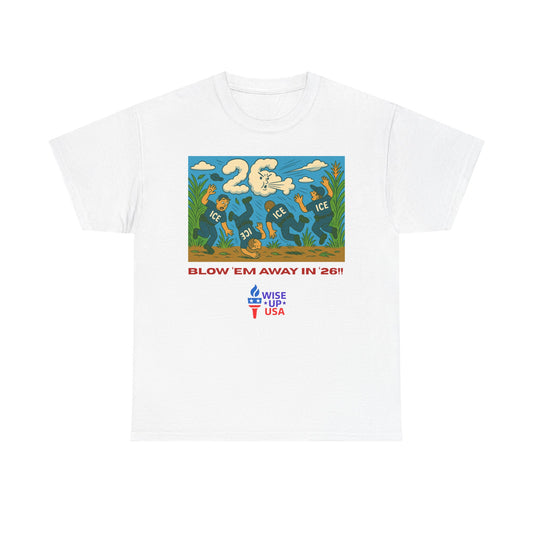Unisex Heavy Cotton Tee with Patriotic 'Blow 'em Away in '26!", Design, Election Day Apparel, USA Stop ICE, Gift for Activists, Midterm 26