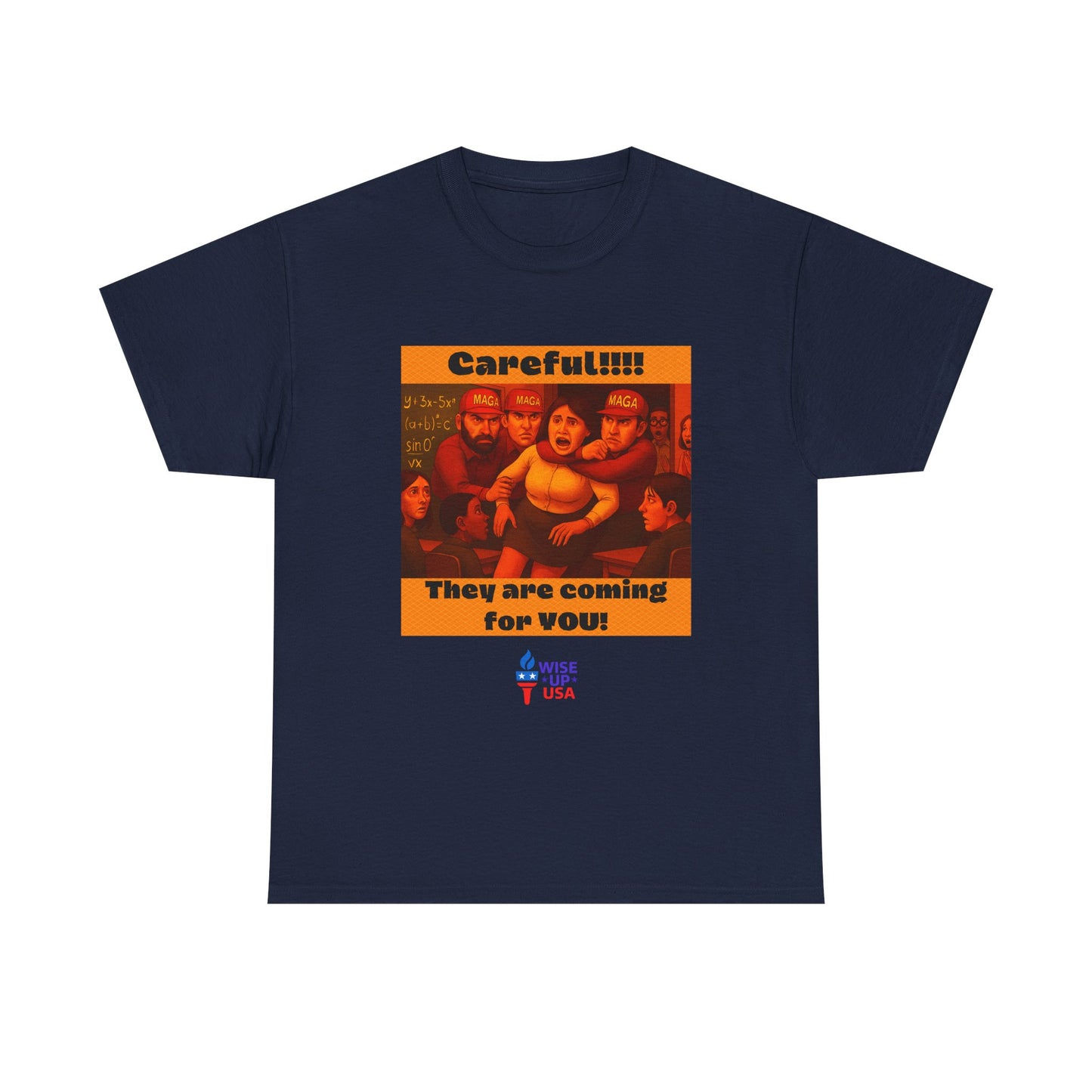 Careful Teacher! Unisex Heavy Cotton Tee, Election Day Apparel Activists, Against Trump, Republicans, and MAGA, Resistance,  No MAGA