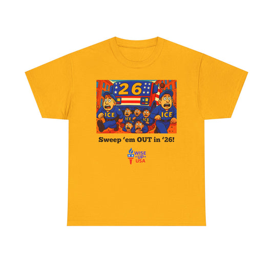 Unisex Heavy Cotton Tee with Patriotic 'Sweep'em OUT in '26!", Design, Election Day Apparel, OUT with ICE, Activists, Midterm 26, Revolution