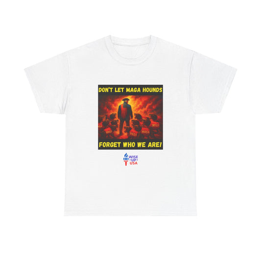 Don't Forget Who We Are Great Unisex Heavy Cotton Tee, Election Day Apparel Activists, Anti MAGA, Republicans, and MAGA, Resistance, Midterm